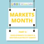 In big, bright letters: Markets Month: Part 2: Developments to create a western electricity market